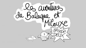 Les aventures Balaque et Milouxe – épisode 2